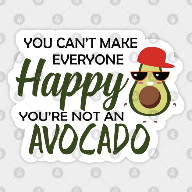 Avocado - You can't make everyone happy you're not an avocado Sticker by KC Happy Shop